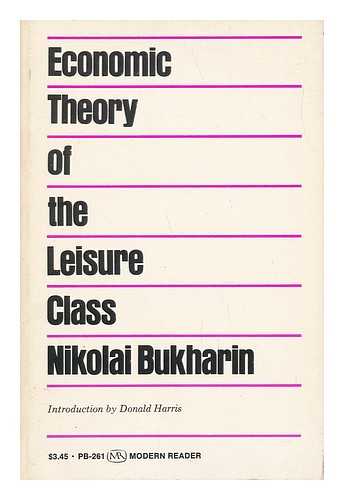 BUKHARIN, NIKOLAI IVANOVICH - The Economic Theory of the Leisure Class. Introd. by Donald J. Harris