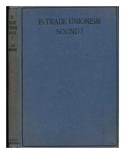 BUNTING, J. H. - Is Trade Unionism Sound? : a Suggestion for Outflanking the Power of Capital