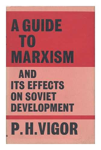 VIGOR, P. H. (PETER HAST) - A Guide to Marxism and its Effects on Soviet Development, by P. H. Vigor