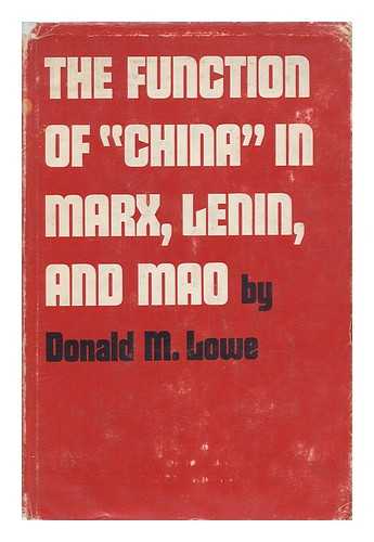 LOWE, DONALD M. - The Function of 'China' in Marx, Lenin, and Mao, by Donald M. Lowe