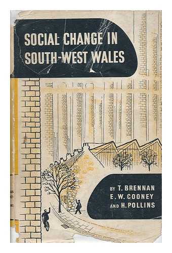 BRENNAN, TOM. E. W. COONEY. H. POLLINS - Social Change in South-West Wales / T. Brennan, E. W. Cooney, H. Pollins