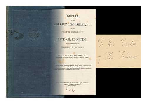 PAGE, THOMAS - Letter to the Right Hon. Lord Ashley, M. P. on the Present Defective State of National Education, and the Necessity of Government Interference. : by the Rev. Thomas Page