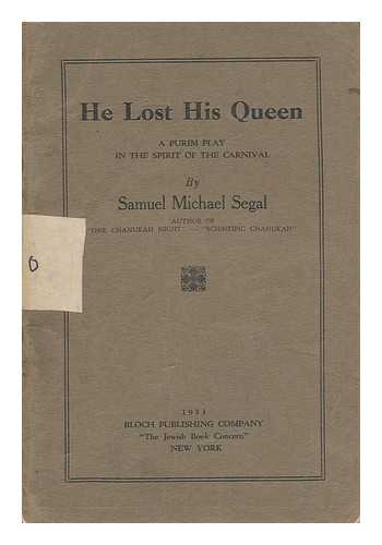 SEGAL, SAMUEL MICHAEL (1904-) - He Lost His Queen, a Purim Play in the Spirit of the Carnival