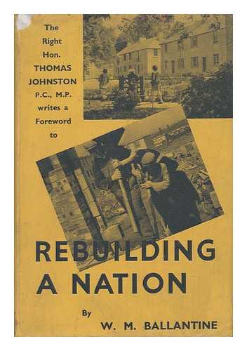 BALLANTINE, W. M. - Rebuilding a Nation : a Descriptive Account of Housing in Modern Scotland