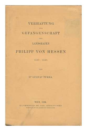 TURBA, GUSTAV (1864-) - Verhaftung Und Gefangenschaft Des Landgrafen Philipp Von Hessen, 1547-1550