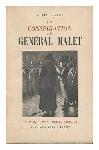 DECAUX, ALAIN (1925-) - La Conspiration Du General Malet : D'Apres Des Documents Inedits