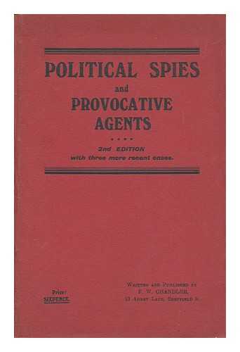 CHANDLER, F. W. - Political Spies and Provocative Agents : a Few Cases / Written and Published by F. W. Chandler