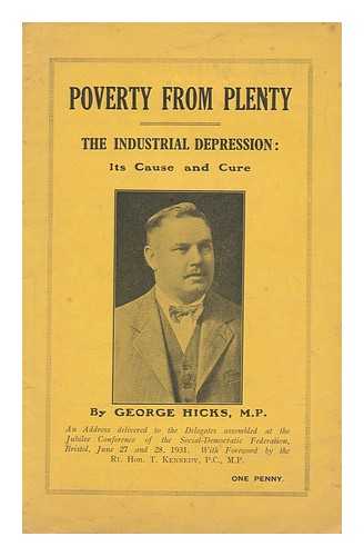 HICKS, GEORGE (1927-1931) - Poverty from Plenty : the Industrial Depression, its Causes and Cure