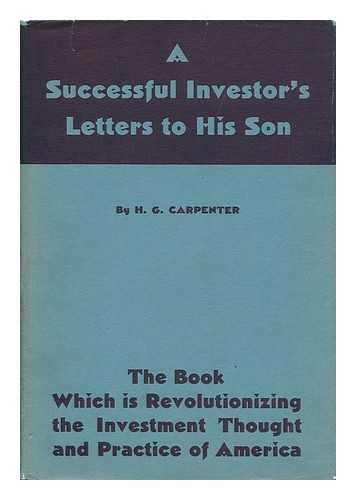 CARPENTER, HARRY GAGE - A Successful Investor's Letters to His Son