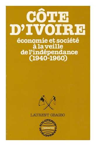 GBAGBO, LAURENT (1945-) - La Cote-d'Ivoire : economie et societe a la veille de l'independance, 1940-1960