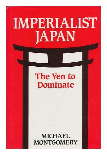 Montgomery, Michael - Imperialist Japan : the Yen to Dominate / Michael Montgomery
