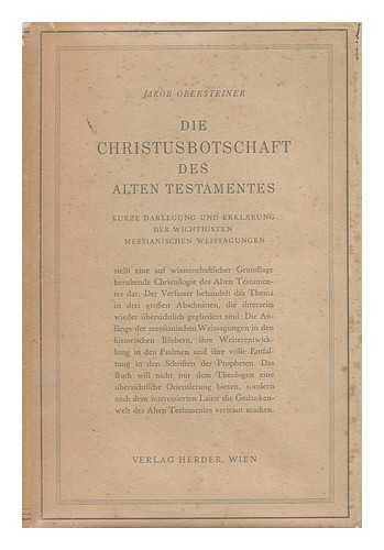 OBERSTEINER, JAKOB - Die Christusbotschaft Des Alten Testaments. Kurze Darlegung Und Erklarung Der Wichtigsten Messianischen Weissagungen