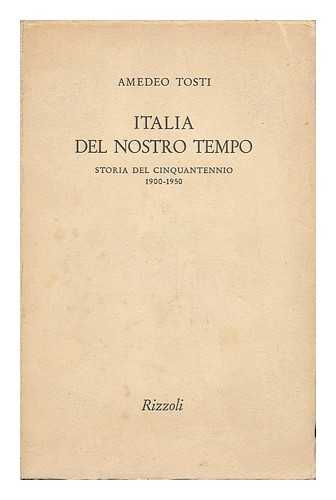 TOSTI, AMEDEO - Italia Del Nostro Tempo : Storia Del Cinquantennio 1900-1950