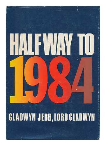 GLADWYN, HUBERT MILES GLADWYN JEBB, BARON - Halfway to 1984, by Gladwyn Jebb, Lord Gladwyn