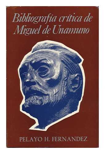FERNANDEZ, PELAYO HIPOLITO. MIGUEL DE UNAMUNO (1888-1975) - Bibliografía Crítica De Miguel De Unamuno, (1888-1975) / Por Pelayo H. Fernandez