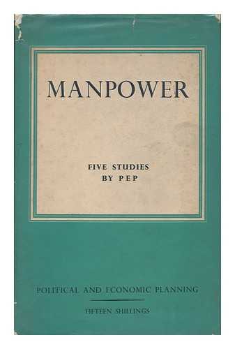 POLITICAL AND ECONOMIC PLANNING - Manpower : a Series of Studies of the Composition and Distribution of Britain's Labour-Force