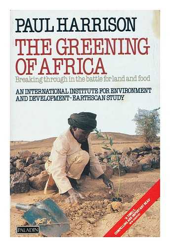 Harrison, Paul - The Greening of Africa : Breaking through in the Battle for Land and Food / Paul Harrison