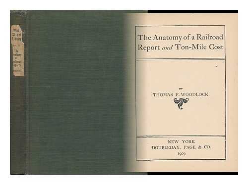 WOODLOCK, THOMAS F. (THOMAS FRANCIS) (1866-1945) - The Anatomy of a Railroad Report and Ton-Mile Cost, by Thomas F. Woodlock