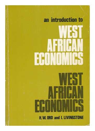 ORD, H. W. (HENRY WILSON). I. LIVINGSTONE - An Introduction to West African Economics / H. W. Ord, I. Livingstone