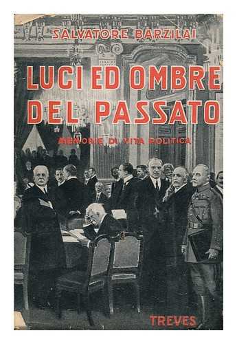 BARZILAI, SALVATORE - Luci Ed Ombre Del Passato : Memorie Di Vita Politica / Con Una Grande Tavola, 6 Facsimili E 34 Illustrazioni