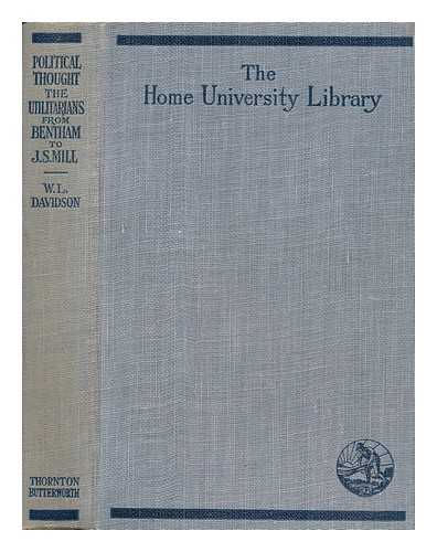 DAVIDSON, WILLIAM LESLIE (1848-1929) - Political Thought in England : the Utilitarians from Bentham to J. S. Mill / William L. Davidson