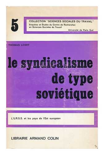 LOWIT, THOMAS - Le Syndicalisme De Type Sovietique : L'U. R. S. S. Et Les Pays De L'Est Europeen