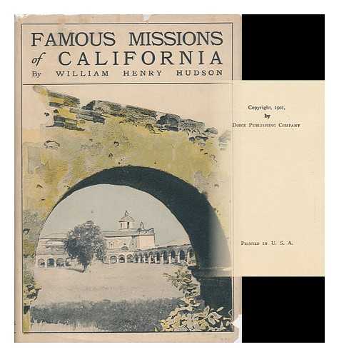 HUDSON, WILLIAM HENRY (1862-1918) - The Famous Missions of California