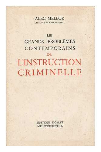 MELLOR, ALEC - Les Grands Problemes Contemporains De L'Instruction Criminelle