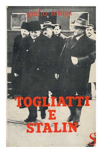 SENIGA, GIULIO - Togliatti E Stalin : Contributo Alla Biografia Del Segretario Del PCI