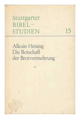 HEISING, JOHANNES ALKUIN (1927-) - Die Botschaft Der Brotvermehrung. Zur Geschichte Und Bedeutung Eines Christusbekenntnisses Im Neuen Testament