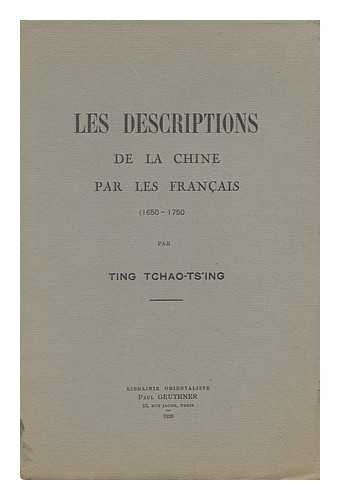 TING, TCHAO-TS'ING - Les Descriptions De La Chine Par Les Frencais, 1650-1750.