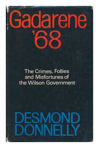 DONNELLY, DESMOND - Gadarene '68: the Crimes, Follies and Misfortunes of the Wilson Government