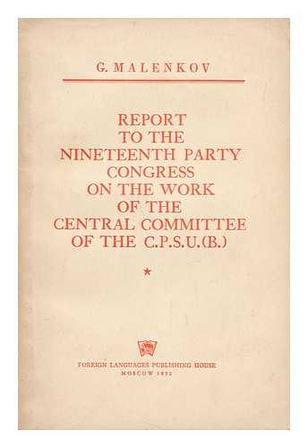 MALENKOV, GEORGII MAKSIMILIANOVICH (1901-1988) - Report to the Nineteenth Party Congress on the Work of the Central Committee of the C. P. S. U.