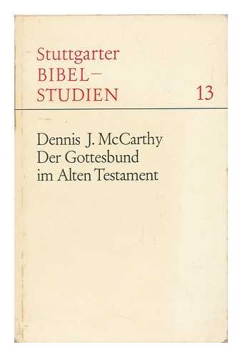 MCCARTHY, DENNIS J. (1924-1983) - Der Gottesbund Im Alten Testament : Ein Bericht Uber Die Forschung Der Letzten Jahre / [Von] Dennis J. McCarthy. (Aus Dem Manuskript. ] Deutsch Von Alice Baum)