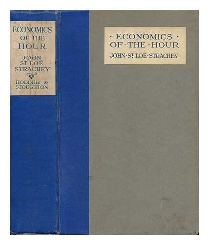STRACHEY, JOHN ST. LOE (1860-1927) - Economics of the Hour