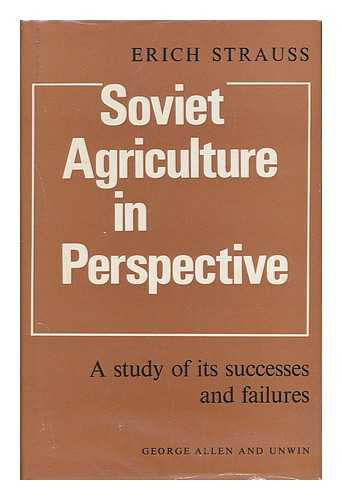 STRAUSS, E. (ERICH) - Soviet Agriculture in Perspective: a Study of its Successes and Failures