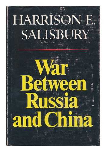 SALISBURY, HARRISON EVANS (1908-) - War between Russia and China / Harrison E. Salisbury