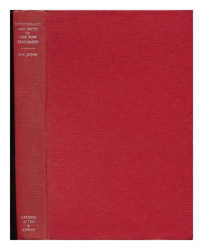 JONES, GERAINT VAUGHAN - Christology and Myth in the New Testament. an Inquiry Into the Character, Extent and Interpretation of the Mythological Element in New Testament Christology