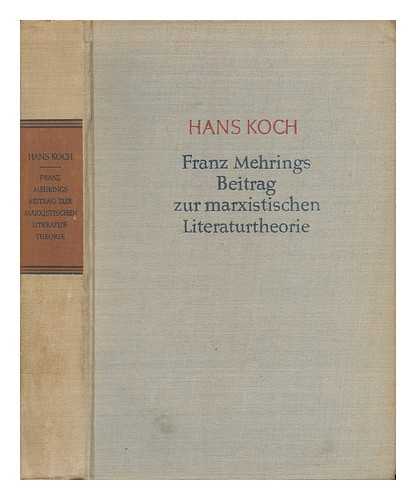 KOCH, HANS - Franz Mehrings Beitrag Zur Marxistischen Literaturtheorie / Hans Koch