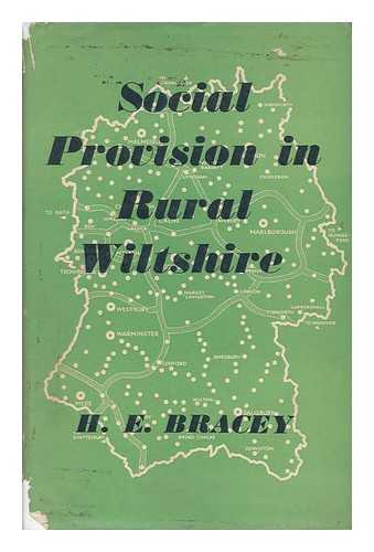 BRACEY, HOWARD EDWIN. WOOLDRIDGE, SIDNEY WILLIAM. - Social Provision in Rural Wiltshire / with a Foreword by S. W. Wooldridge