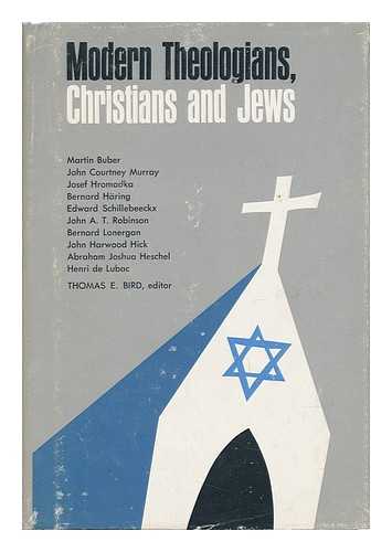 BIRD, THOMAS EDWARD - Modern Theologians : Christians and Jews / Editor Thomas E. Bird