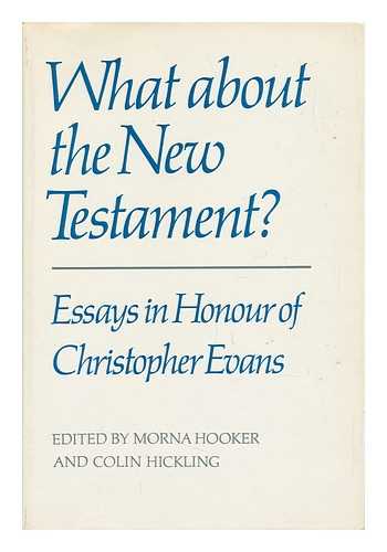 HOOKER, MORNA DOROTHY / HICKLING, COLIN (EDS. ) - What about the New Testament? : Essays in Honour of Christopher Evans / Edited by Morna Hooker and Colin Hickling