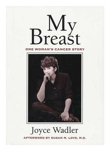 WADLER, JOYCE - My Breast : One Woman's Cancer Story / Joyce Wadler ; Afterword by Susan M. Love