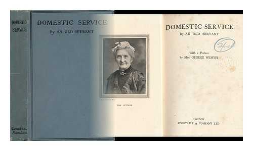 AN OLD SERVANT - Domestic Service, by an Old Servant : with a Preface by Mrs. George Wemyss