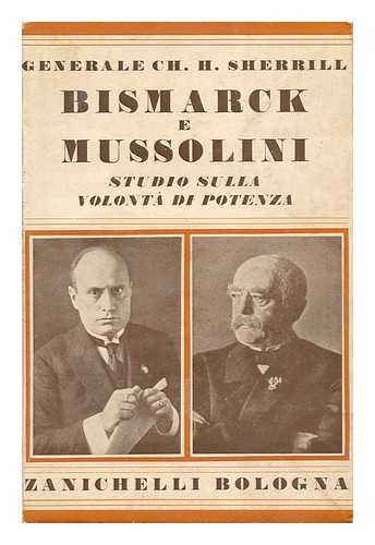 SHERRILL, CHARLES HITCHCOCK (1867-1936) - Bismarck E Mussolini / Charles H. Sherrill ; Tradotto Dalla Dott. Celestina Gualandi