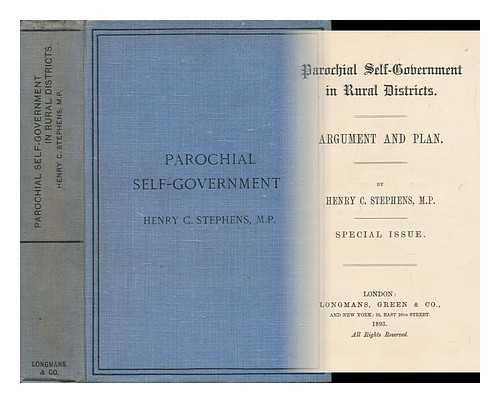 STEPHENS, HENRY CHARLES - Parochial Self-Government in Rural Districts. : Argument and Plan