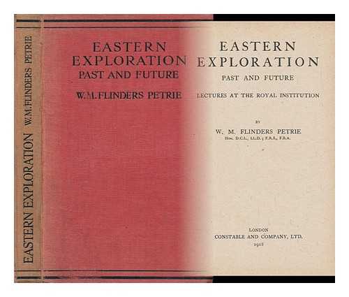 PETRIE, WILLIAM MATTHEW FLINDERS, SIR, 1853-1942) - Eastern Exploration, Past and Future : Lectures At the Royal Institution