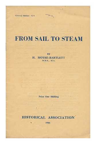 MOYSE-BARTLETT, HUBERT - From Sail to Steam : the Final Development and Passing of the Sailing Ship