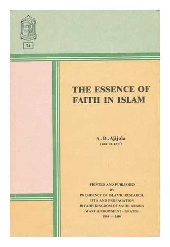 AJIJOLA, ADELEKE DIRISU (1932-) - The Essence of Faith in Islam