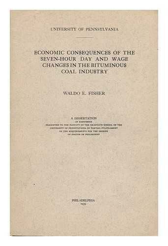 Fsiher, Waldo E. - Economic Consequences of the Seven-Hour Day and Wage Changes in the Bituminous Coal Industry